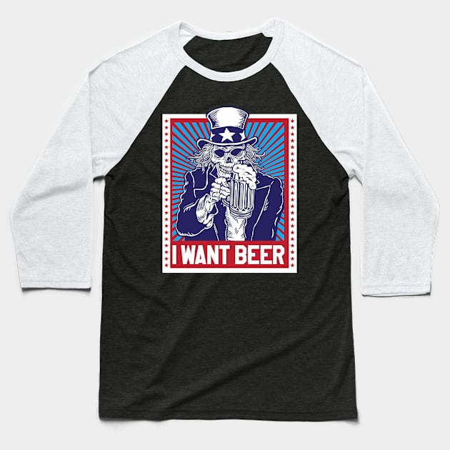 Funny Uncle Sam I Want Beer Patriotic Design Baseball T-Shirt by FilsonDesigns